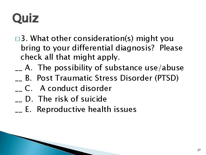 Quiz � 3. What other consideration(s) might you bring to your differential diagnosis? Please