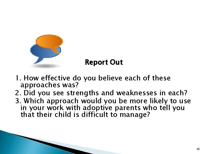 Report Out 1. How effective do you believe each of these approaches was? 2.