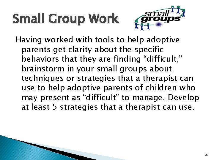 Small Group Work Having worked with tools to help adoptive parents get clarity about