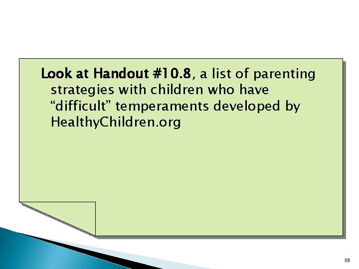 Look at Handout #10. 8, a list of parenting strategies with children who have