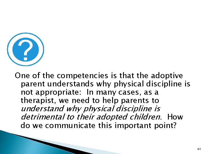 One of the competencies is that the adoptive parent understands why physical discipline is