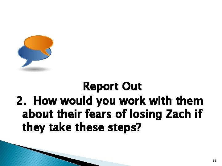 Report Out 2. How would you work with them about their fears of losing