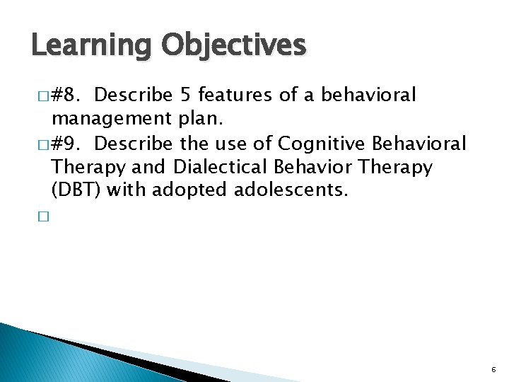 Learning Objectives � #8. Describe 5 features of a behavioral management plan. � #9.