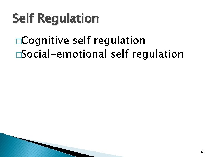 Self Regulation �Cognitive self regulation �Social-emotional self regulation 61 