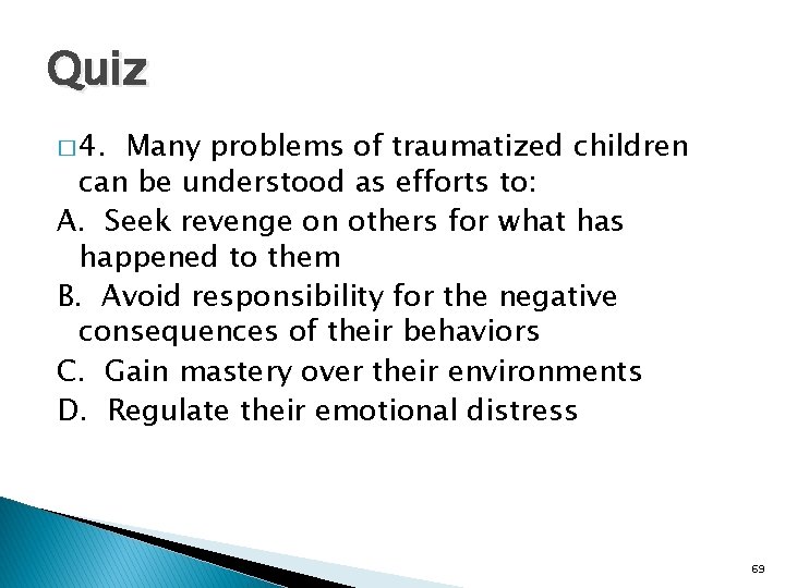 Quiz � 4. Many problems of traumatized children can be understood as efforts to: