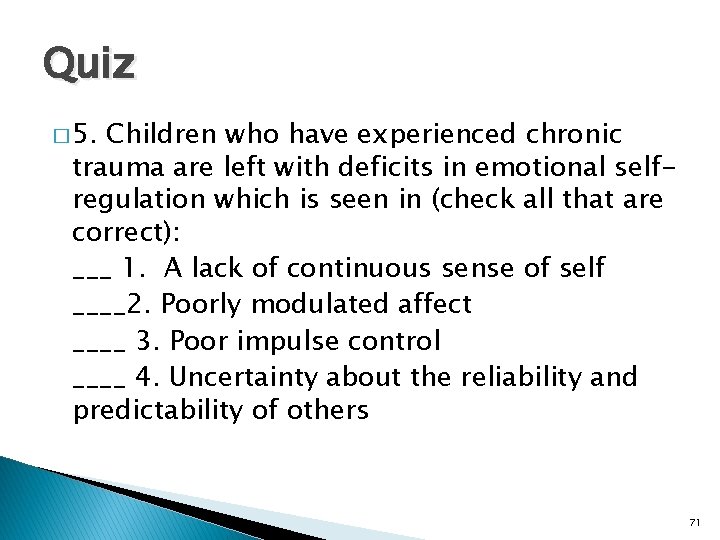 Quiz � 5. Children who have experienced chronic trauma are left with deficits in