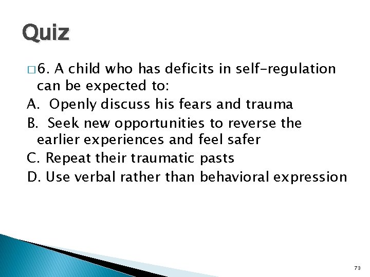 Quiz � 6. A child who has deficits in self-regulation can be expected to: