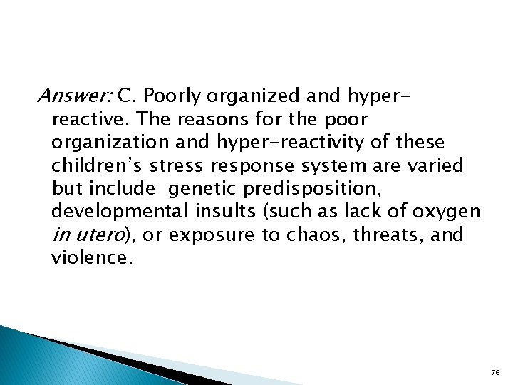 Answer: C. Poorly organized and hyper- reactive. The reasons for the poor organization and