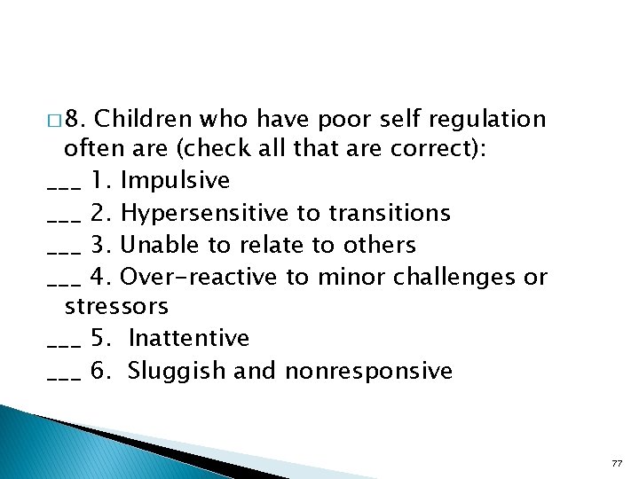 � 8. Children who have poor self regulation often are (check all that are