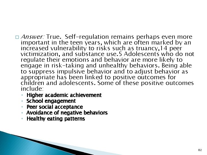� Answer: True. Self-regulation remains perhaps even more important in the teen years, which