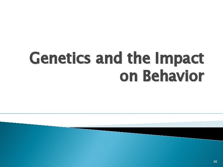 Genetics and the Impact on Behavior 86 