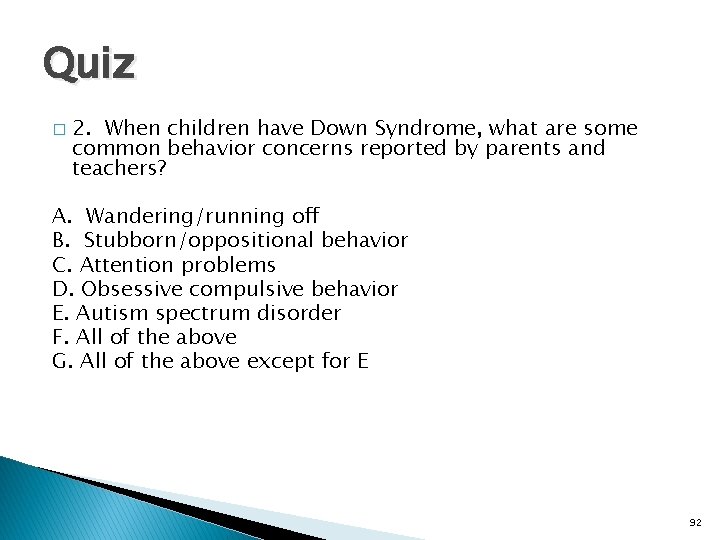 Quiz � 2. When children have Down Syndrome, what are some common behavior concerns