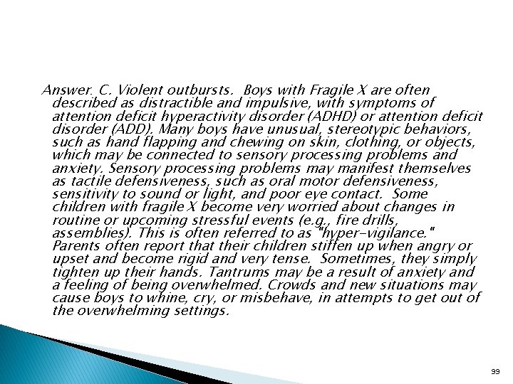 Answer: C. Violent outbursts. Boys with Fragile X are often described as distractible and