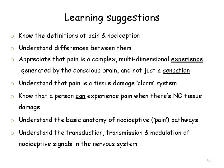 Learning suggestions o Know the definitions of pain & nociception o Understand differences between