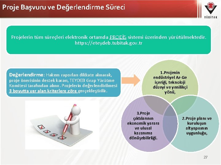 Proje Başvuru ve Değerlendirme Süreci Projelerin tüm süreçleri elektronik ortamda PRODİS sistemi üzerinden yürütülmektedir.