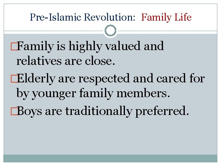 Pre-Islamic Revolution: Family Life �Family is highly valued and relatives are close. �Elderly are