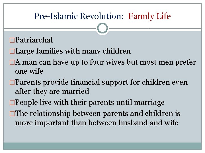 Pre-Islamic Revolution: Family Life �Patriarchal �Large families with many children �A man can have