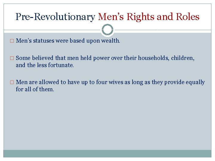 Pre-Revolutionary Men’s Rights and Roles � Men’s statuses were based upon wealth. � Some