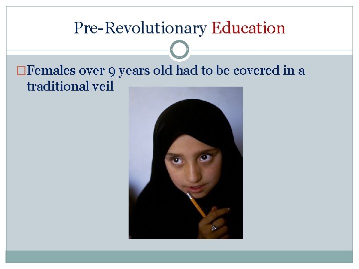 Pre-Revolutionary Education �Females over 9 years old had to be covered in a traditional