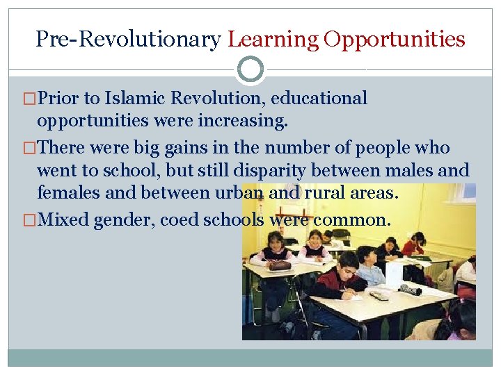 Pre-Revolutionary Learning Opportunities �Prior to Islamic Revolution, educational opportunities were increasing. �There were big