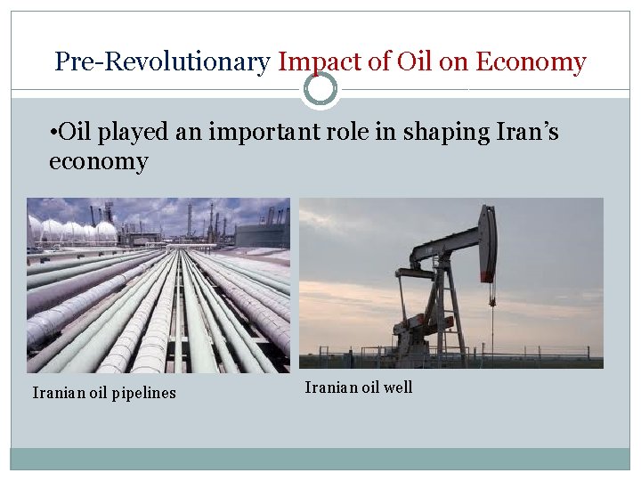 Pre-Revolutionary Impact of Oil on Economy • Oil played an important role in shaping