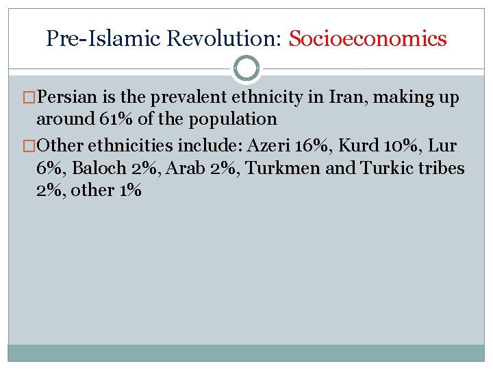 Pre-Islamic Revolution: Socioeconomics �Persian is the prevalent ethnicity in Iran, making up around 61%