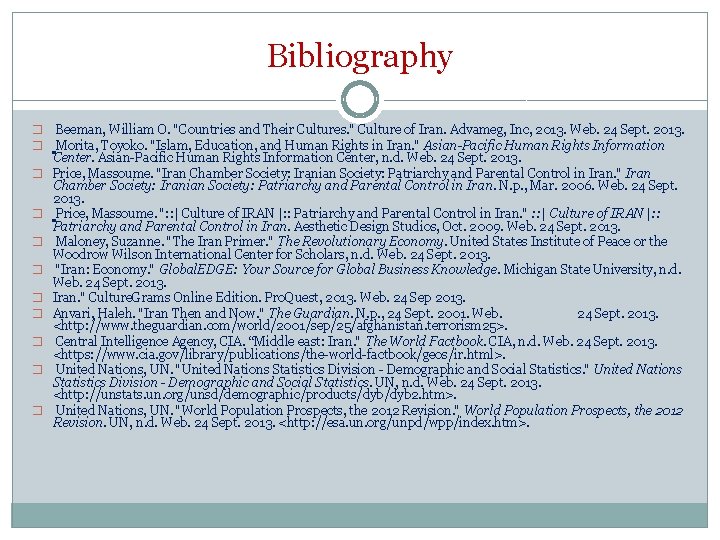 Bibliography � Beeman, William O. "Countries and Their Cultures. " Culture of Iran. Advameg,