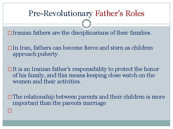 Pre-Revolutionary Father’s Roles � Iranian fathers are the disciplinarians of their families. � In