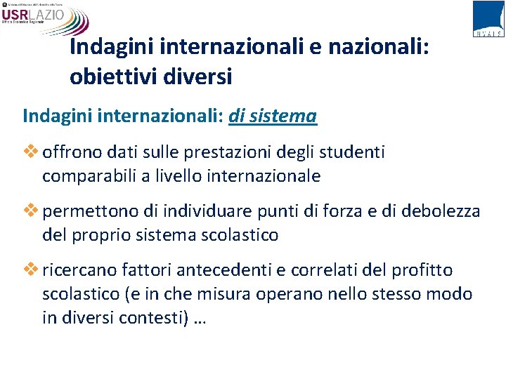 Indagini internazionali e nazionali: obiettivi diversi Indagini internazionali: di sistema v offrono dati sulle