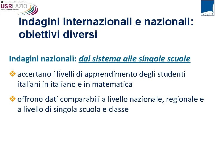 Indagini internazionali e nazionali: obiettivi diversi Indagini nazionali: dal sistema alle singole scuole v