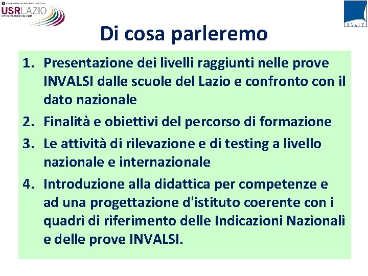 Di cosa parleremo 1. Presentazione dei livelli raggiunti nelle prove INVALSI dalle scuole del