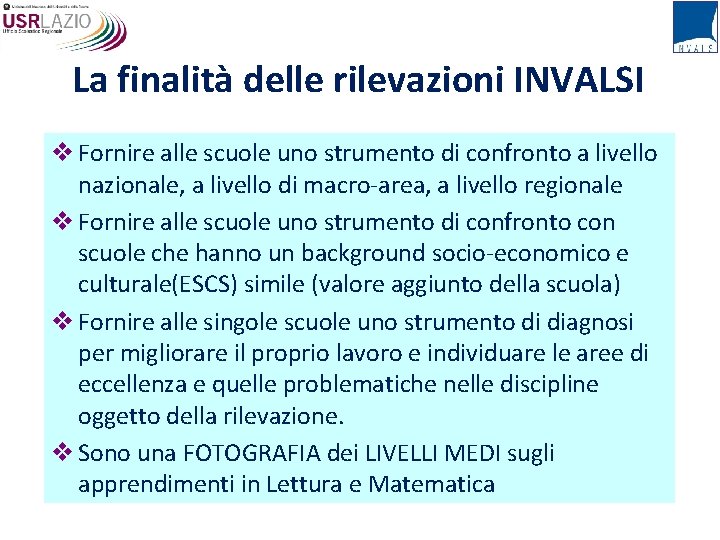 La finalità delle rilevazioni INVALSI v Fornire alle scuole uno strumento di confronto a