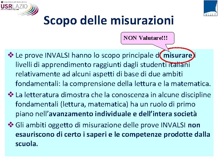 Scopo delle misurazioni NON Valutare!!! v Le prove INVALSI hanno lo scopo principale di