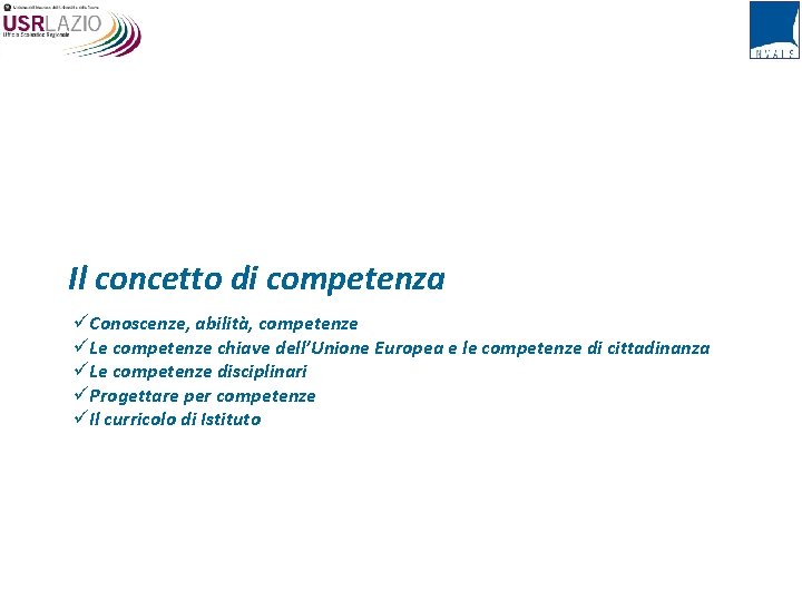 Il concetto di competenza üConoscenze, abilità, competenze üLe competenze chiave dell’Unione Europea e le