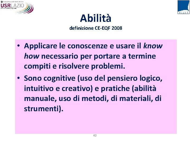 Abilità definizione CE-EQF 2008 • Applicare le conoscenze e usare il know how necessario