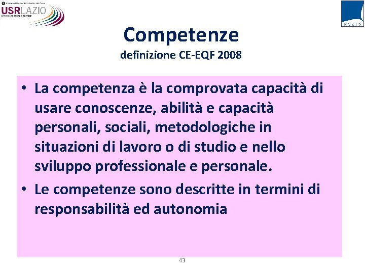 Competenze definizione CE-EQF 2008 • La competenza è la comprovata capacità di usare conoscenze,