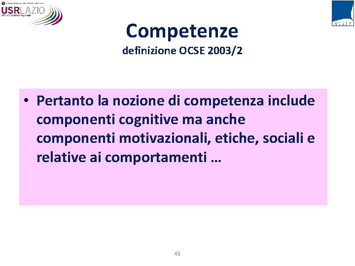 Competenze definizione OCSE 2003/2 • Pertanto la nozione di competenza include componenti cognitive ma