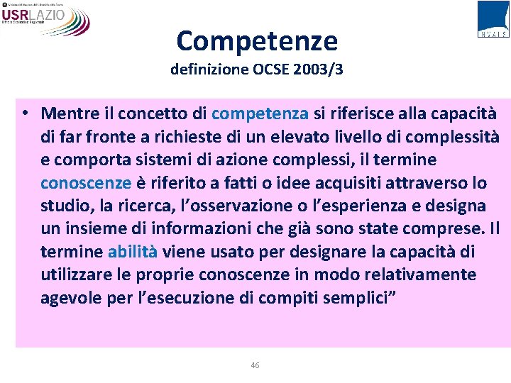 Competenze definizione OCSE 2003/3 • Mentre il concetto di competenza si riferisce alla capacità