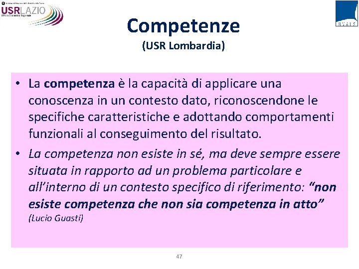 Competenze (USR Lombardia) • La competenza è la capacità di applicare una conoscenza in