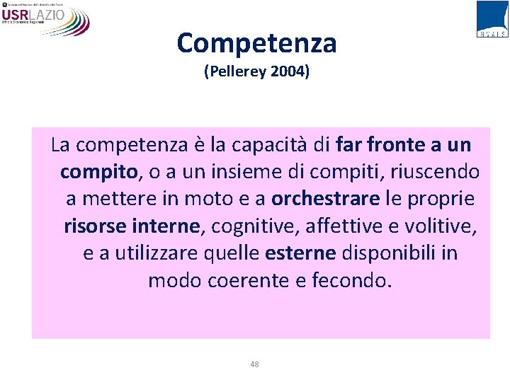 Competenza (Pellerey 2004) La competenza è la capacità di far fronte a un compito,