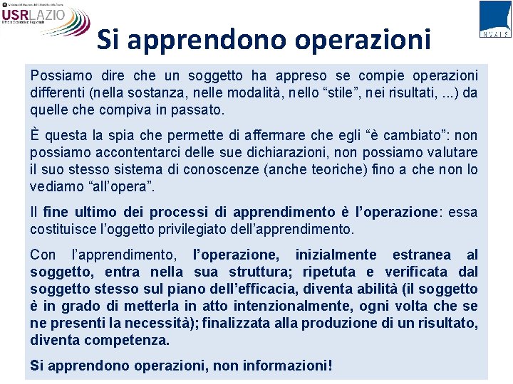 Si apprendono operazioni Possiamo dire che un soggetto ha appreso se compie operazioni differenti