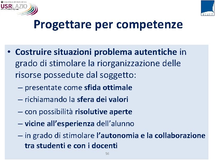 Progettare per competenze • Costruire situazioni problema autentiche in grado di stimolare la riorganizzazione