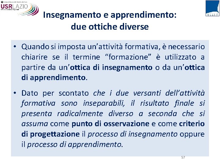 Insegnamento e apprendimento: due ottiche diverse • Quando si imposta un’attività formativa, è necessario