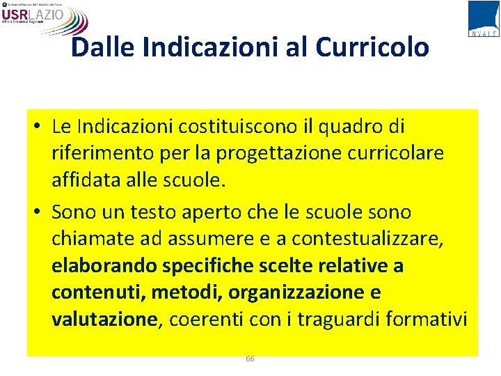 Dalle Indicazioni al Curricolo • Le Indicazioni costituiscono il quadro di riferimento per la