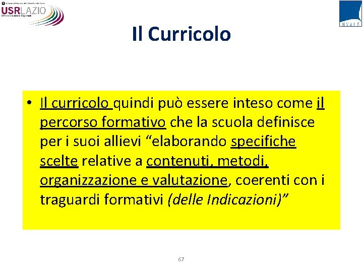 Il Curricolo • Il curricolo quindi può essere inteso come il percorso formativo che