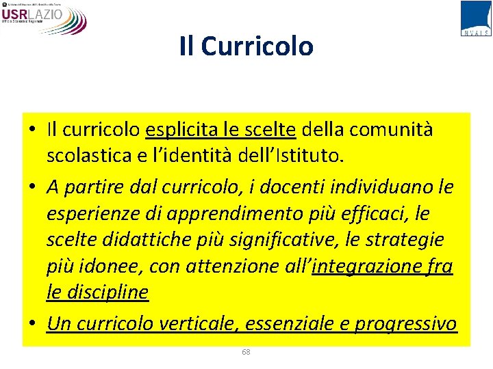 Il Curricolo • Il curricolo esplicita le scelte della comunità scolastica e l’identità dell’Istituto.