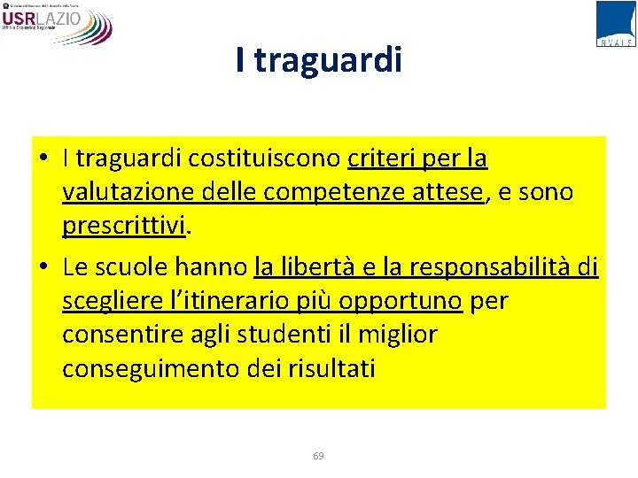 I traguardi • I traguardi costituiscono criteri per la valutazione delle competenze attese, e