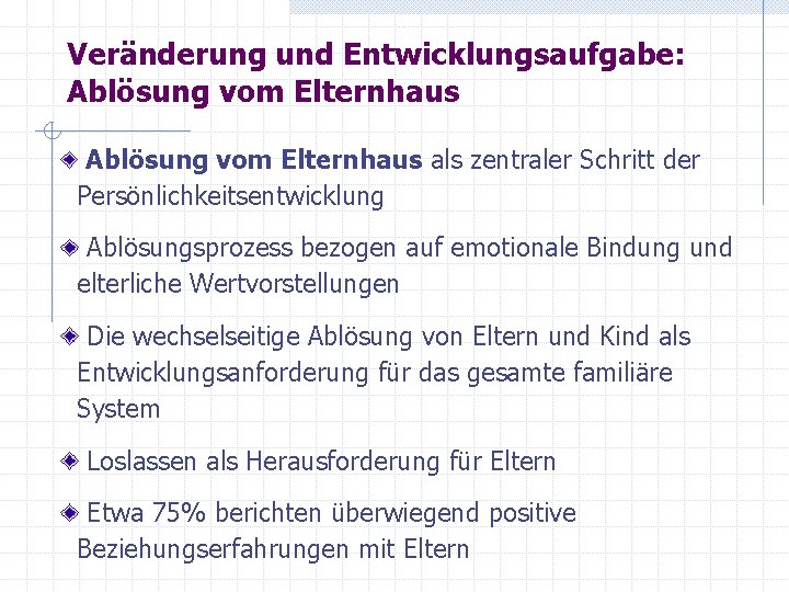 Veränderung und Entwicklungsaufgabe: Ablösung vom Elternhaus als zentraler Schritt der Persönlichkeitsentwicklung Ablösungsprozess bezogen auf