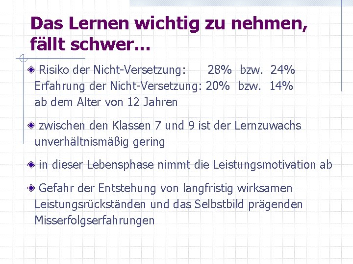 Das Lernen wichtig zu nehmen, fällt schwer. . . Risiko der Nicht-Versetzung: 28% bzw.