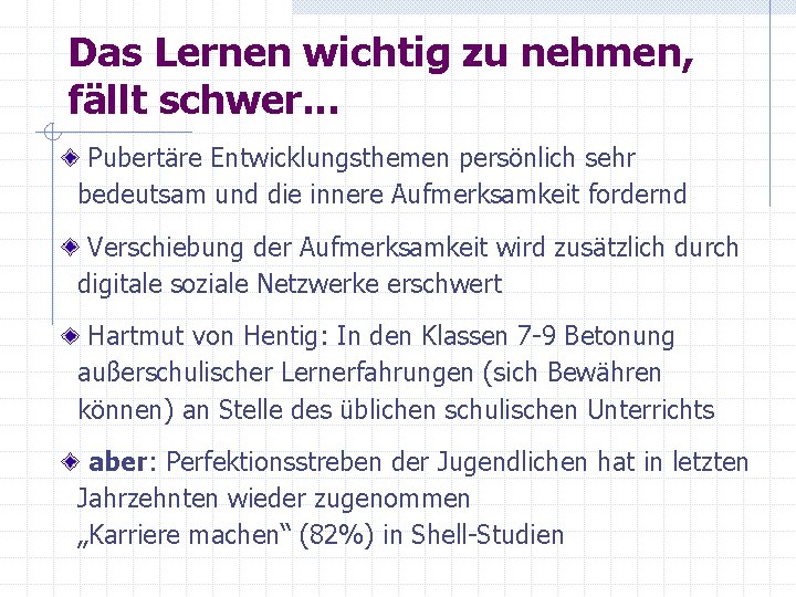 Das Lernen wichtig zu nehmen, fällt schwer. . . Pubertäre Entwicklungsthemen persönlich sehr bedeutsam